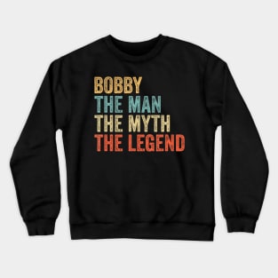 Bobby the man the myth the legend Crewneck Sweatshirt